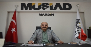 Müsiad Mardin Şube Başkanı Nurettin Kasap: “Türkiye Ekonomisi Takdire Şayan Bir Gelişme Gösterdi”